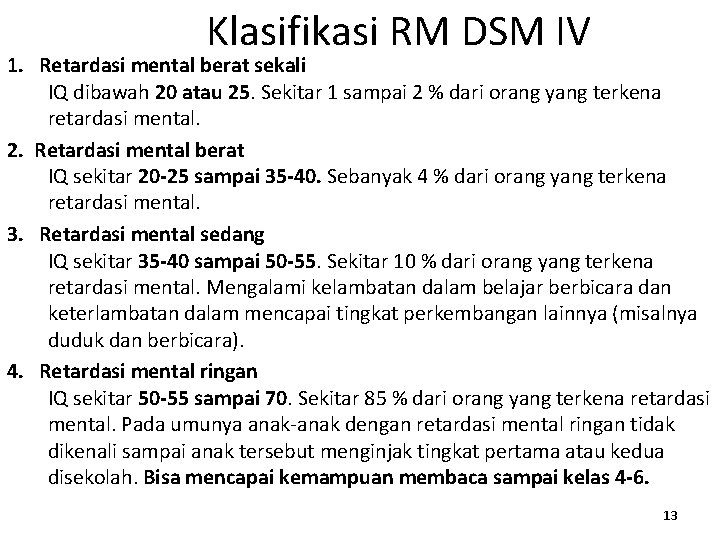 Klasifikasi RM DSM IV 1. Retardasi mental berat sekali IQ dibawah 20 atau 25.