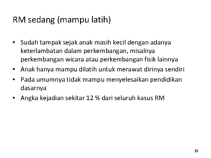 RM sedang (mampu latih) • Sudah tampak sejak anak masih kecil dengan adanya keterlambatan