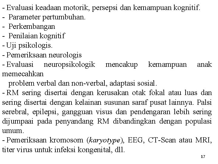 - Evaluasi keadaan motorik, persepsi dan kemampuan kognitif. - Parameter pertumbuhan. - Perkembangan -