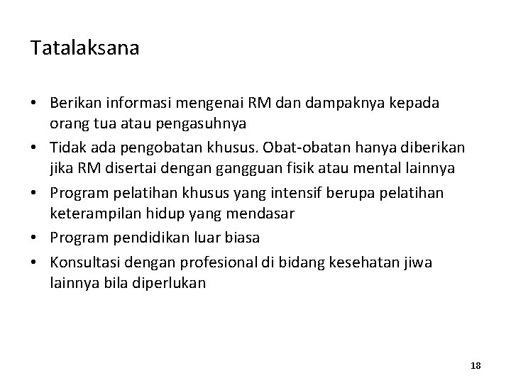 Tatalaksana • Berikan informasi mengenai RM dan dampaknya kepada orang tua atau pengasuhnya •