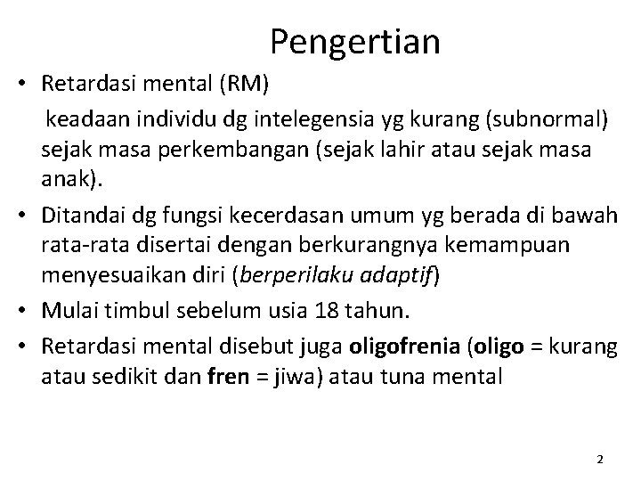 Pengertian • Retardasi mental (RM) keadaan individu dg intelegensia yg kurang (subnormal) sejak masa