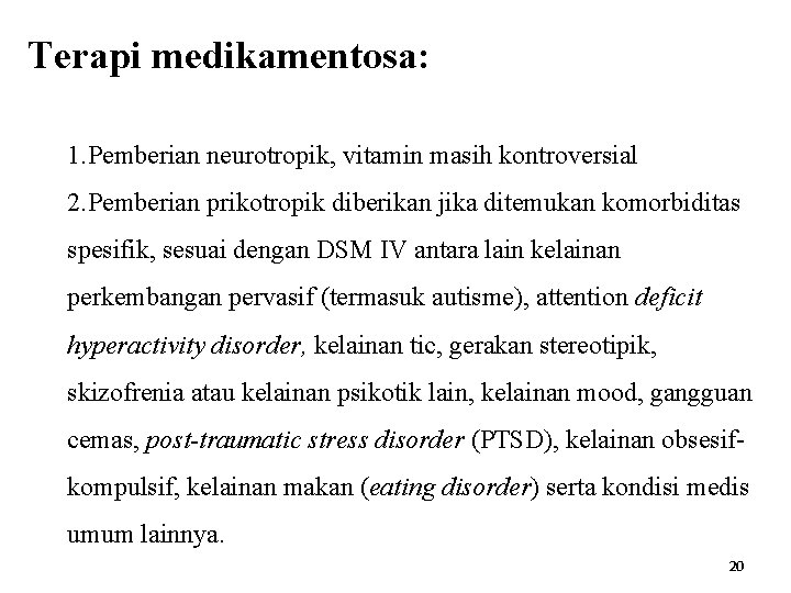 Terapi medikamentosa: 1. Pemberian neurotropik, vitamin masih kontroversial 2. Pemberian prikotropik diberikan jika ditemukan