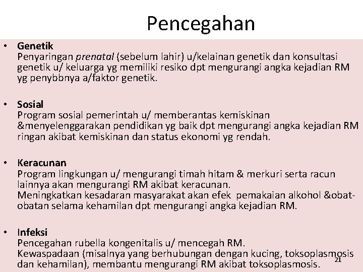 Pencegahan • Genetik Penyaringan prenatal (sebelum lahir) u/kelainan genetik dan konsultasi genetik u/ keluarga