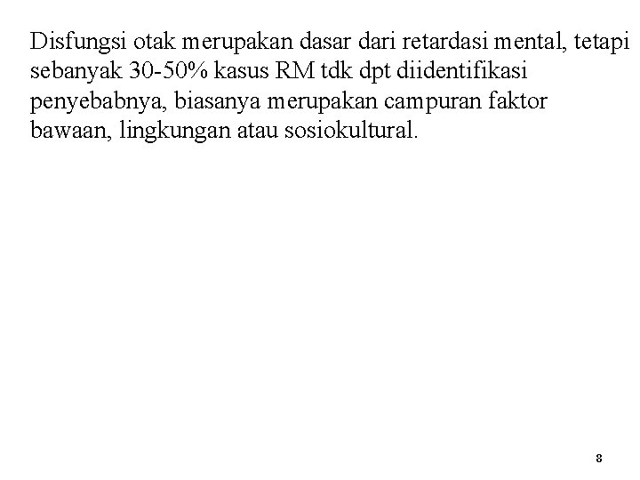 Disfungsi otak merupakan dasar dari retardasi mental, tetapi sebanyak 30 -50% kasus RM tdk