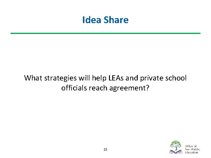 Idea Share What strategies will help LEAs and private school officials reach agreement? 22
