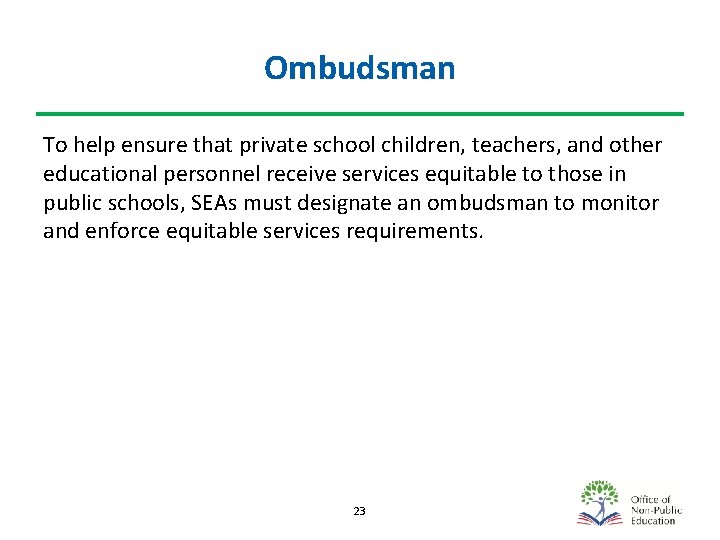 Ombudsman To help ensure that private school children, teachers, and other educational personnel receive
