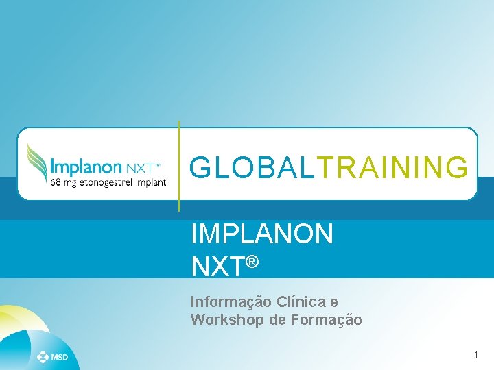 GLOBALTRAINING IMPLANON NXT® Informação Clínica e Workshop de Formação 1 