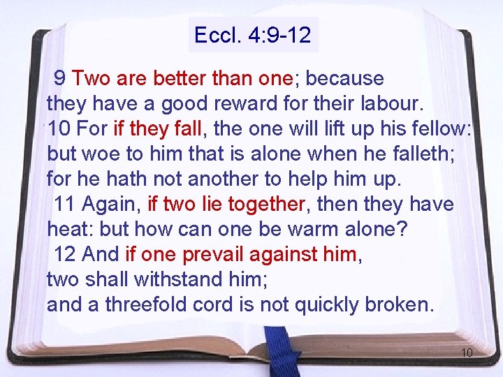 Eccl. 4: 9 -12 9 Two are better than one; because they have a Eccl. 4: 9 -12 9 Two are better than one; because they have a