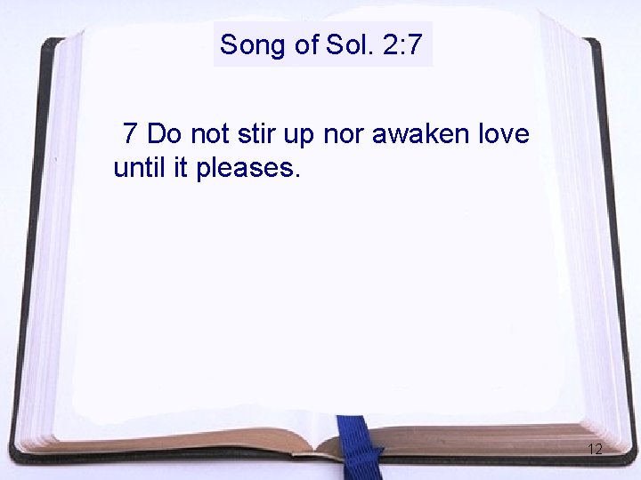 Song of Sol. 2: 7 7 Do not stir up nor awaken love until Song of Sol. 2: 7 7 Do not stir up nor awaken love until