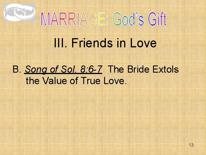 III. Friends in Love B. Song of Sol. 8: 6 -7 The Bride Extols III. Friends in Love B. Song of Sol. 8: 6 -7 The Bride Extols