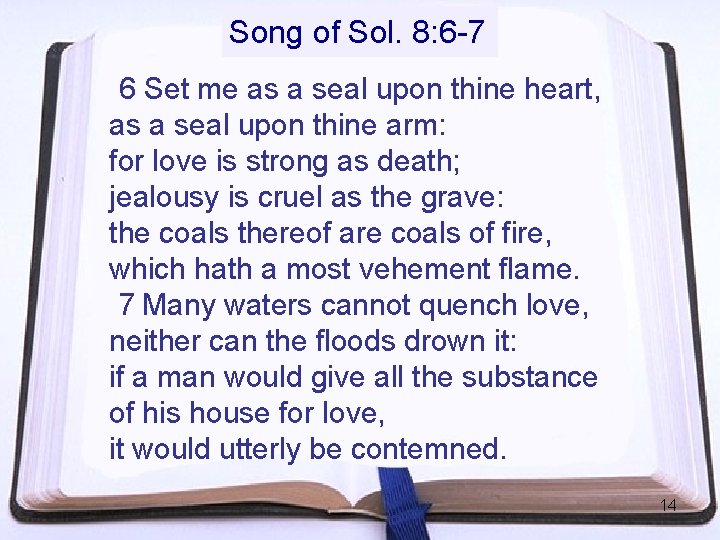 Song of Sol. 8: 6 -7 6 Set me as a seal upon thine Song of Sol. 8: 6 -7 6 Set me as a seal upon thine