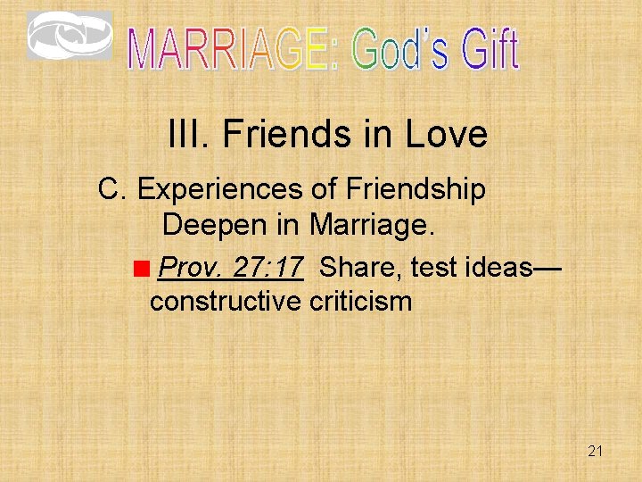 III. Friends in Love C. Experiences of Friendship Deepen in Marriage. Prov. 27: 17 III. Friends in Love C. Experiences of Friendship Deepen in Marriage. Prov. 27: 17