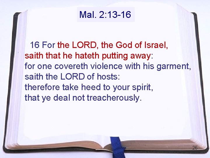 Mal. 2: 13 -16 16 For the LORD, the God of Israel, saith that Mal. 2: 13 -16 16 For the LORD, the God of Israel, saith that