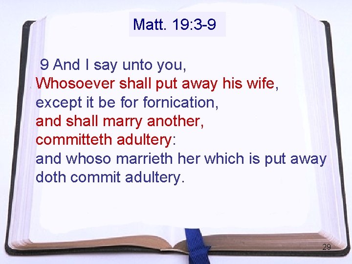 Matt. 19: 3 -9 9 And I say unto you, Whosoever shall put away Matt. 19: 3 -9 9 And I say unto you, Whosoever shall put away