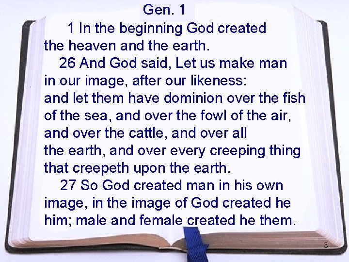 Gen. 1 1 In the beginning God created the heaven and the earth. 26 Gen. 1 1 In the beginning God created the heaven and the earth. 26