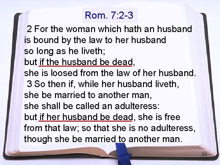 Rom. 7: 2 -3 2 For the woman which hath an husband is bound Rom. 7: 2 -3 2 For the woman which hath an husband is bound
