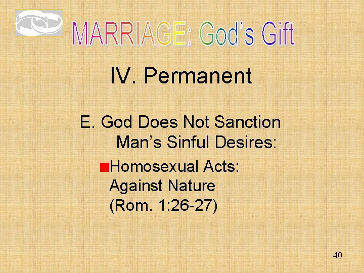 IV. Permanent E. God Does Not Sanction Man’s Sinful Desires: Homosexual Acts: Against Nature IV. Permanent E. God Does Not Sanction Man’s Sinful Desires: Homosexual Acts: Against Nature
