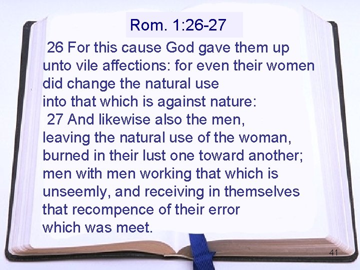Rom. 1: 26 -27 26 For this cause God gave them up unto vile Rom. 1: 26 -27 26 For this cause God gave them up unto vile