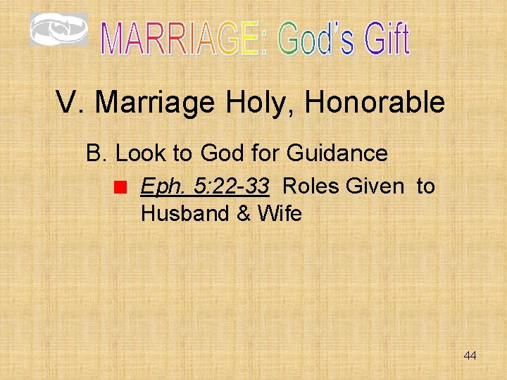V. Marriage Holy, Honorable B. Look to God for Guidance Eph. 5: 22 -33 V. Marriage Holy, Honorable B. Look to God for Guidance Eph. 5: 22 -33
