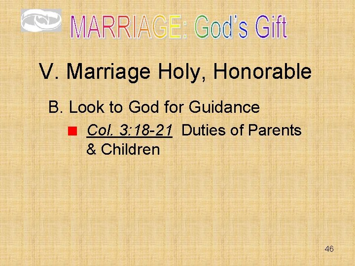 V. Marriage Holy, Honorable B. Look to God for Guidance Col. 3: 18 -21 V. Marriage Holy, Honorable B. Look to God for Guidance Col. 3: 18 -21