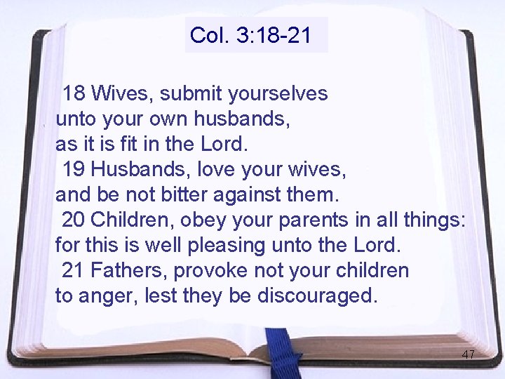 Col. 3: 18 -21 18 Wives, submit yourselves unto your own husbands, as it Col. 3: 18 -21 18 Wives, submit yourselves unto your own husbands, as it