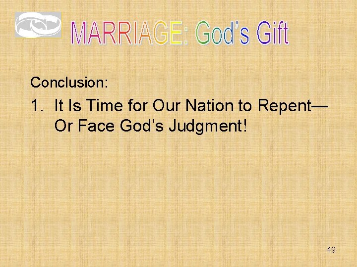 Conclusion: 1. It Is Time for Our Nation to Repent— Or Face God’s Judgment! Conclusion: 1. It Is Time for Our Nation to Repent— Or Face God’s Judgment!
