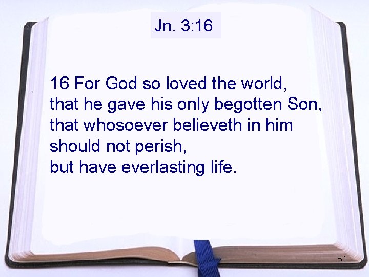 Jn. 3: 16 16 For God so loved the world, that he gave his Jn. 3: 16 16 For God so loved the world, that he gave his