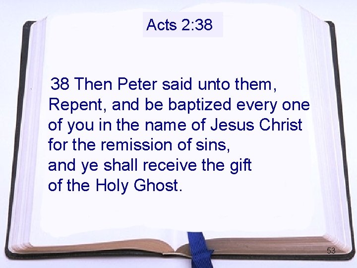 Acts 2: 38 38 Then Peter said unto them, Repent, and be baptized every Acts 2: 38 38 Then Peter said unto them, Repent, and be baptized every