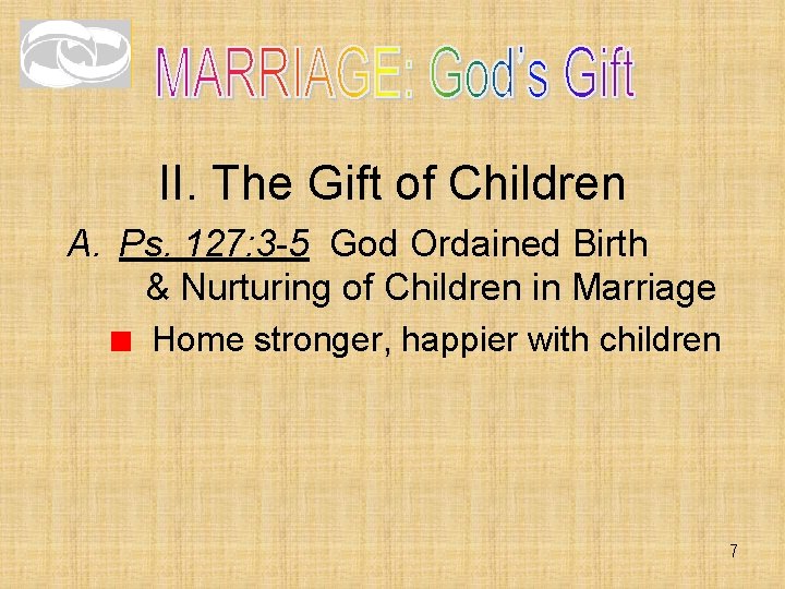 II. The Gift of Children A. Ps. 127: 3 -5 God Ordained Birth & II. The Gift of Children A. Ps. 127: 3 -5 God Ordained Birth &