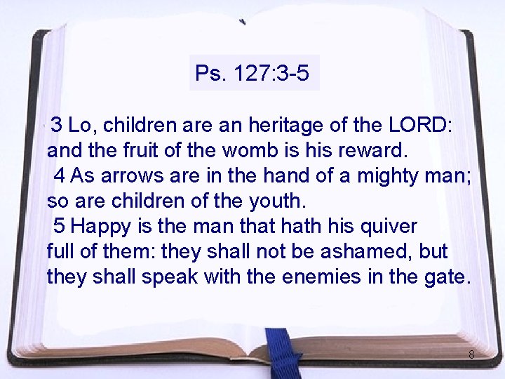 Ps. 127: 3 -5 3 Lo, children are an heritage of the LORD: and Ps. 127: 3 -5 3 Lo, children are an heritage of the LORD: and