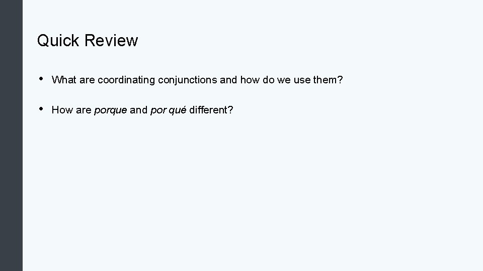 Quick Review • What are coordinating conjunctions and how do we use them? •