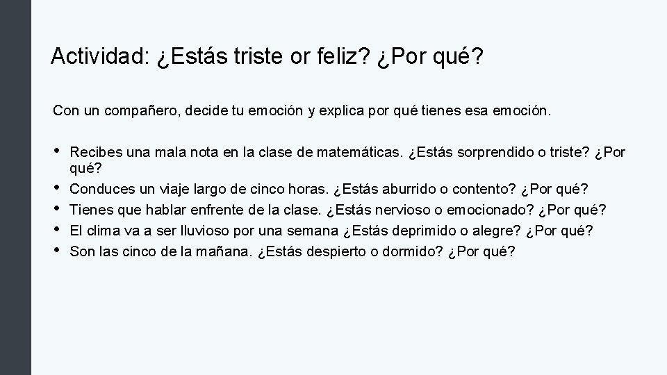 Actividad: ¿Estás triste or feliz? ¿Por qué? Con un compañero, decide tu emoción y