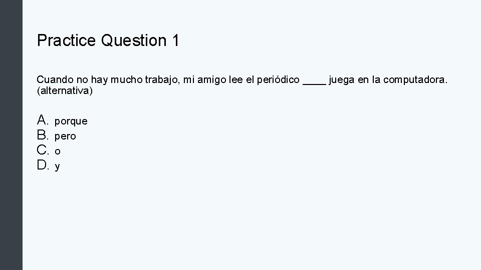 Practice Question 1 Cuando no hay mucho trabajo, mi amigo lee el periódico ____