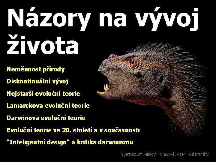 Názory na vývoj života Neměnnost přírody Diskontinuální vývoj Nejstarší evoluční teorie Lamarckova evoluční teorie