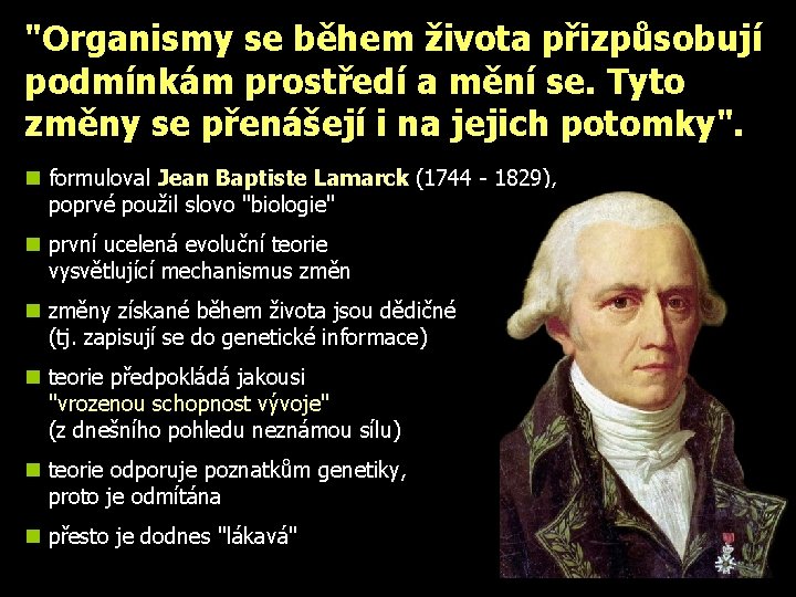 "Organismy se během života přizpůsobují podmínkám prostředí a mění se. Tyto změny se přenášejí