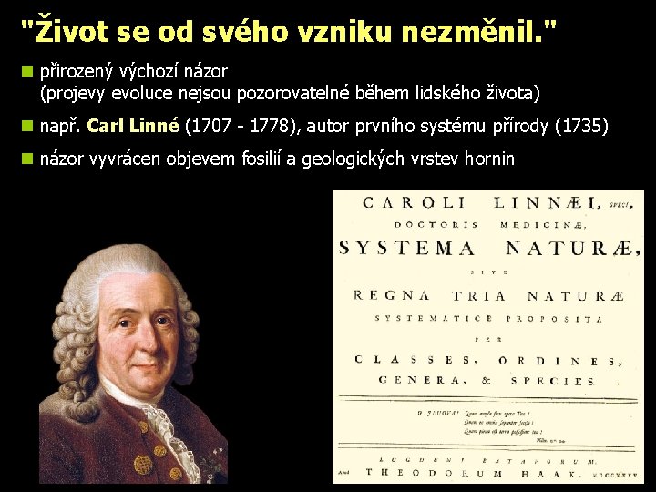 "Život se od svého vzniku nezměnil. " n přirozený výchozí názor (projevy evoluce nejsou