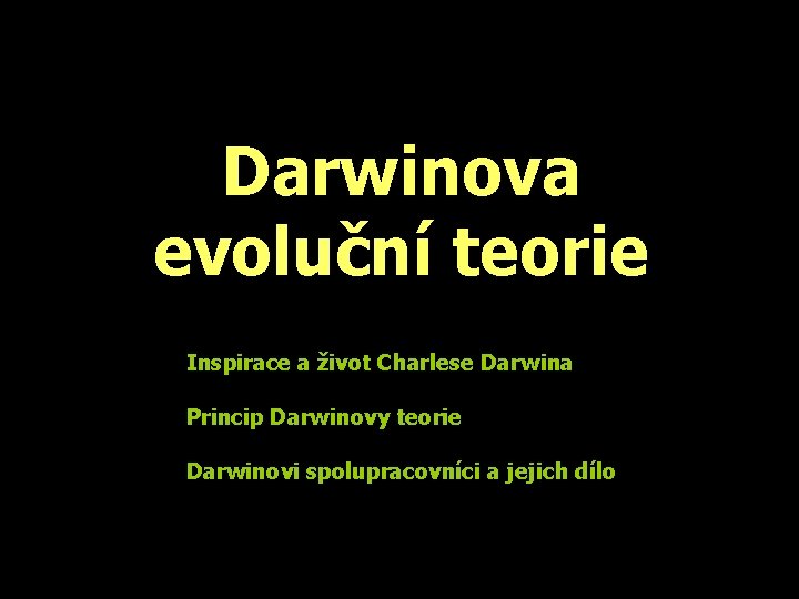 Darwinova evoluční teorie Inspirace a život Charlese Darwina Princip Darwinovy teorie Darwinovi spolupracovníci a