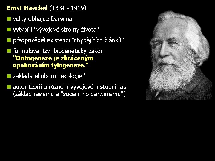 Ernst Haeckel (1834 - 1919) n velký obhájce Darwina n vytvořil "vývojové stromy života"