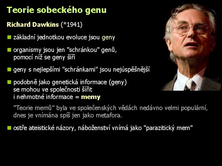 Teorie sobeckého genu Richard Dawkins (*1941) n základní jednotkou evoluce jsou geny n organismy
