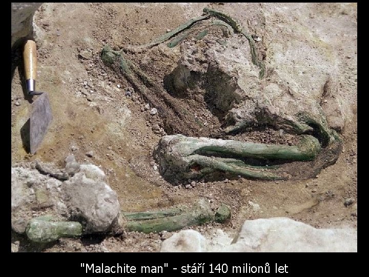 "Malachite man" - stáří 140 milionů let 