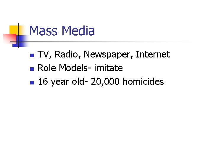 Mass Media n n n TV, Radio, Newspaper, Internet Role Models- imitate 16 year
