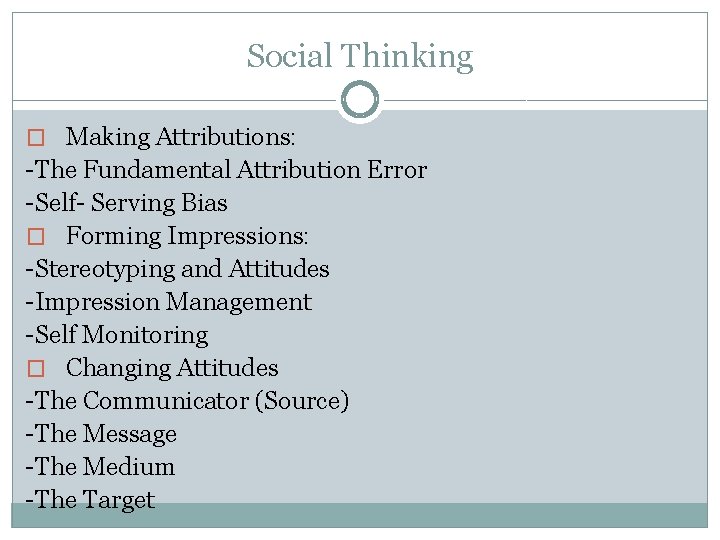 Social Thinking � Making Attributions: -The Fundamental Attribution Error -Self- Serving Bias � Forming