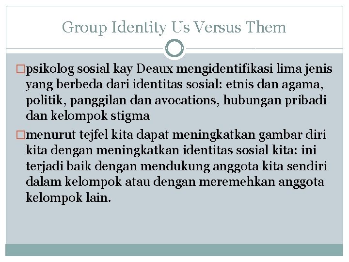 Group Identity Us Versus Them �psikolog sosial kay Deaux mengidentifikasi lima jenis yang berbeda