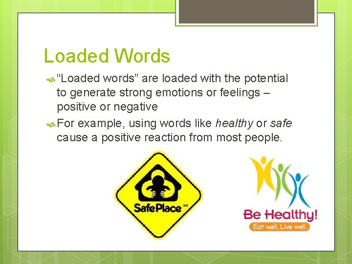 Loaded Words “Loaded words” are loaded with the potential to generate strong emotions or