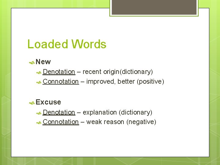 Loaded Words New Denotation – recent origin(dictionary) Connotation – improved, better (positive) Excuse Denotation