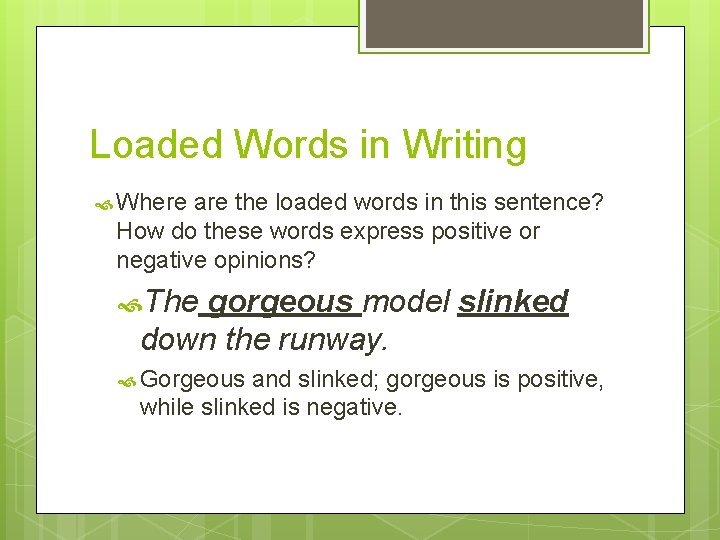Loaded Words in Writing Where are the loaded words in this sentence? How do