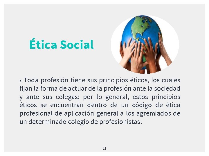 Ética Social • Toda profesión tiene sus principios éticos, los cuales fijan la forma