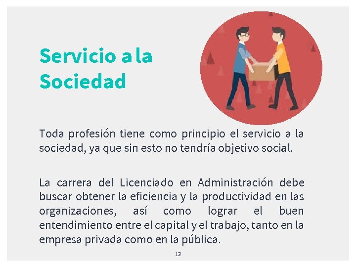 Servicio a la Sociedad Toda profesión tiene como principio el servicio a la sociedad,