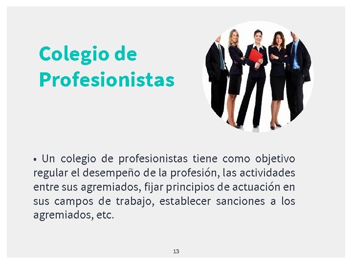 Colegio de Profesionistas • Un colegio de profesionistas tiene como objetivo regular el desempeño