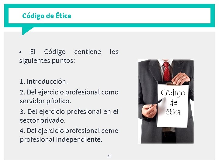 Código de Ética • El Código contiene siguientes puntos: los 1. Introducción. 2. Del